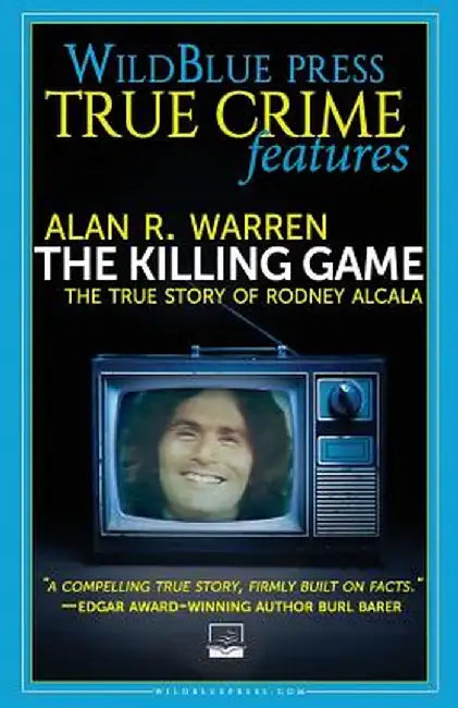 The Killing Game: The True Story of Rodney Alcala by Alan R. Warren