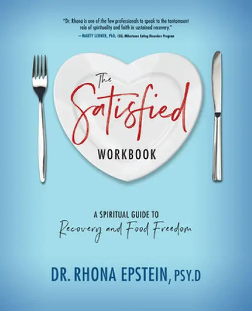 The Satisfied Workbook: A Spiritual Guide to Recovery and Food Freedom by Rhona Epstein