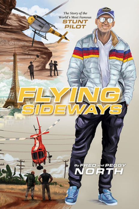 Flying Sideways: The Story of the World's Most Famous Stunt Pilot by Fred North