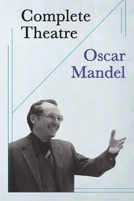 Complete Theatre: twenty plays, forty-three fables by Oscar Mandel