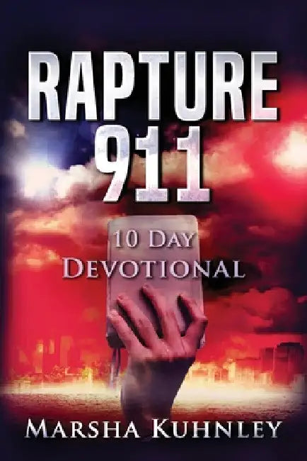 Rapture 911 10 Day Devotional by Marsha Kuhnley