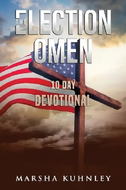 The Election Omen 10 Day Devotional by Marsha Kuhnley