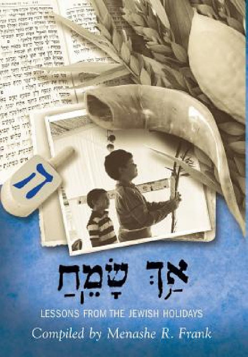 ַאךְ ָשֵׂמַח, Ach Sameach: Lessons from the Jewish Holidays by Menashe R. Frank
