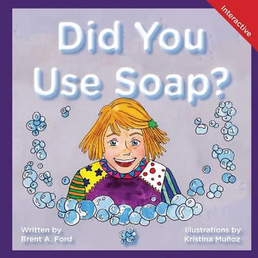 Did You Use Soap?: A Child's Interactive Book of Fun & Learning by Brent A. Ford