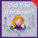 Did You Use Soap?: A Child's Interactive Book of Fun & Learning by Brent A. Ford