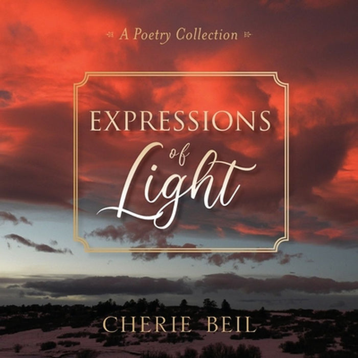 Expressions of Light: A Poetry Collection by Cherie Beil