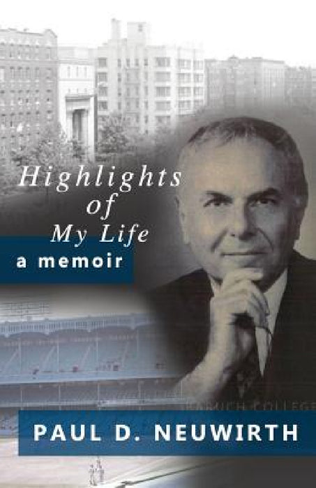 Highlights of My Life: A Memoir by Paul D. Neuwirth