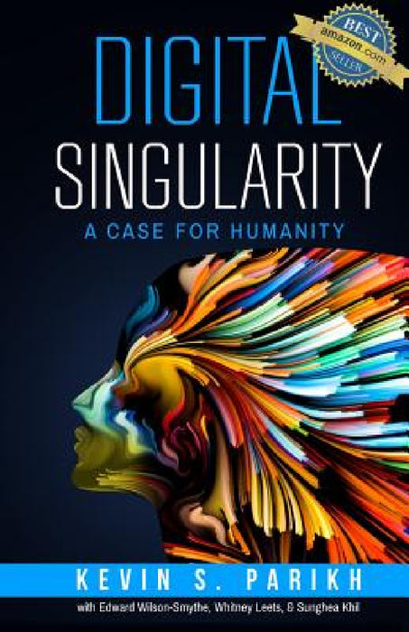 Digital Singularity: A Case For Humanity by Kevin S. Parikh