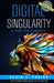 Digital Singularity: A Case For Humanity by Kevin S. Parikh