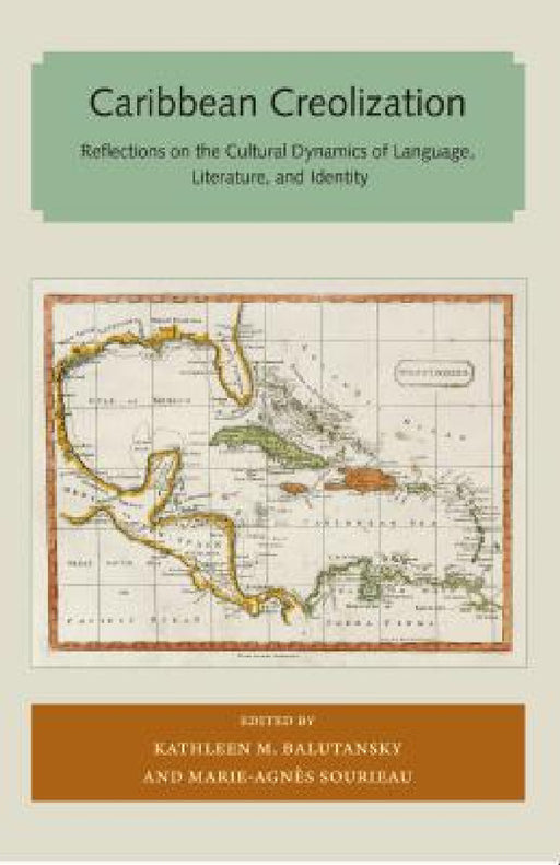 Caribbean Creolization: Reflections on the Cultural Dynamics of Language, Literature, and Identity by Kathleen M. Balutansky, Marie-Agnes Sourieau