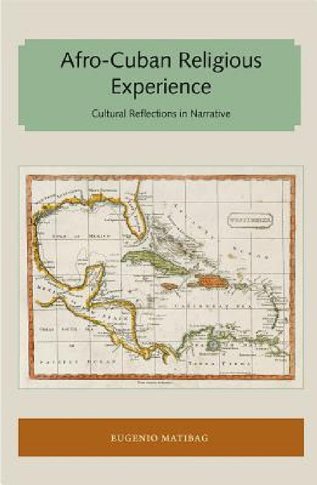 Afro-Cuban Religious Experience: Cultural Reflections in Narrative by Eugenio Matibag