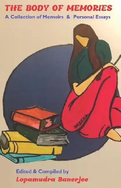 The Body of Memories: A Collection of Memoirs & Personal Essays by Meenakshi Mohan