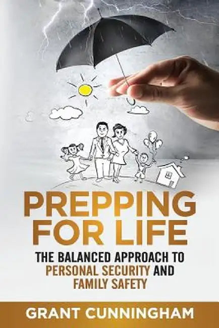 Prepping for Life: The Balanced Approach to Personal Security and Family Safety by Grant Cunningham