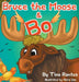 Bruce the Moose and Bo by Rantes Tina