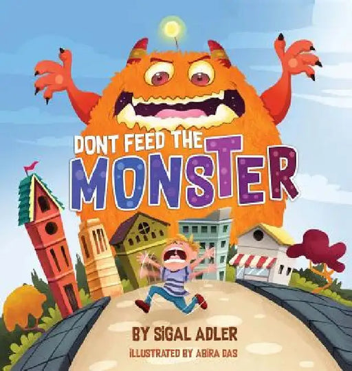 Don't Feed the Monster!: Kids Books Preschool: to Help Kids Overcome their Fears by Adler Sigal