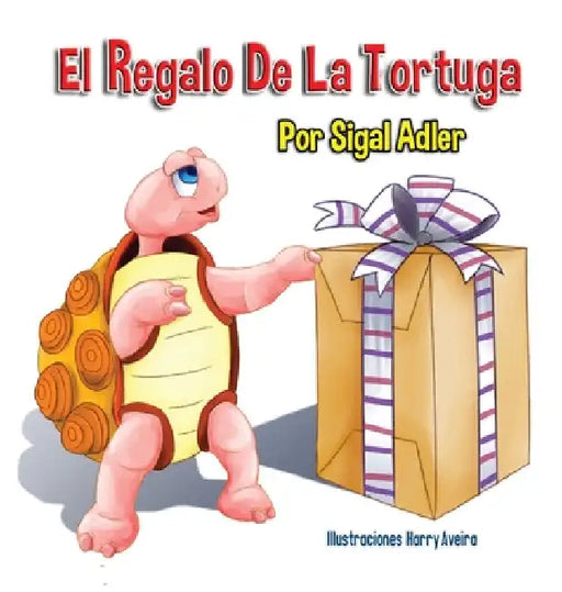 El Regalo De La Tortuga: Children's Book on Patience by Adler Sigal
