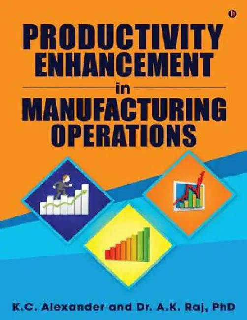 Productivity Enhancement in Manufacturing Operations by Phd Dr a. K. Raj