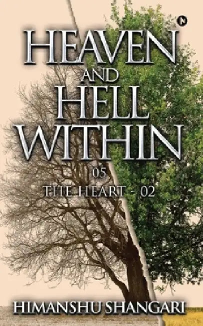 Heaven and Hell Within - 05: The Heart - 02 by Himanshu Shangari