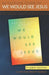 An Outline Guide for WE WOULD SEE JESUS by Roy and Revel Hession (Student's Edition) by Jeremy J. Markle