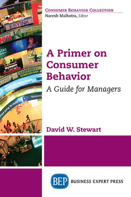 A Primer on Consumer Behavior: A Guide for Managers by David W. Stewart