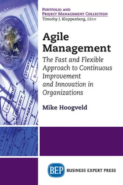 Agile Management: The Fast and Flexible Approach to Continuous Improvement and Innovation in Organizations by Mike Hoogveld