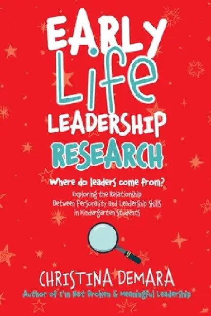 Early Life Leadership Research: Where Do Leaders Come From? by Christina Demara