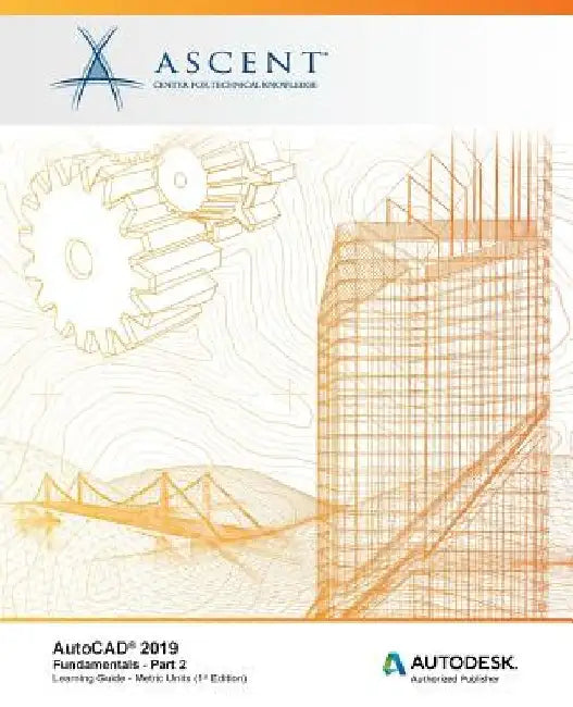 AutoCAD 2019: Fundamentals (Metric Units) - Part 2: Autodesk Authorized Publisher by Ascent -. Center for Technical Knowledge