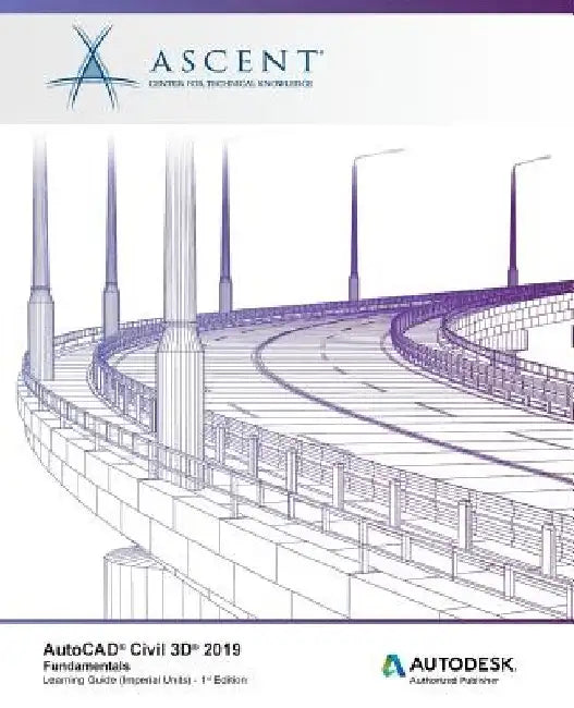 AutoCAD Civil 3D 2019: Fundamentals (Imperial Units): Autodesk Authorized Publisher by Ascent -. Center for Technical Knowledge