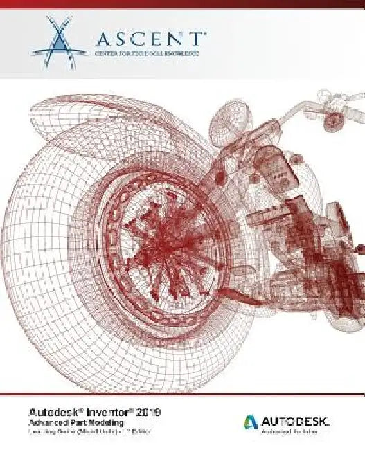 Autodesk Inventor 2019: Advanced Part Modeling (Mixed Units): Autodesk Authorized Publisher by Ascent -. Center for Technical Knowledge