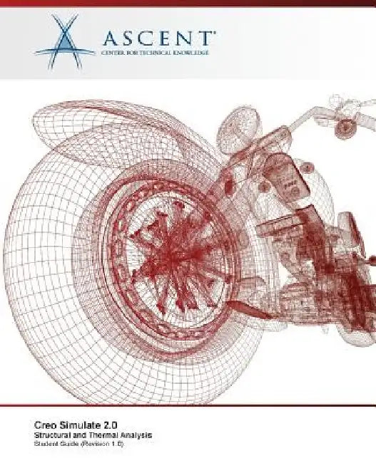 Creo Simulate 2.0: Structural and Thermal Analysis by Ascent -. Center for Technical Knowledge