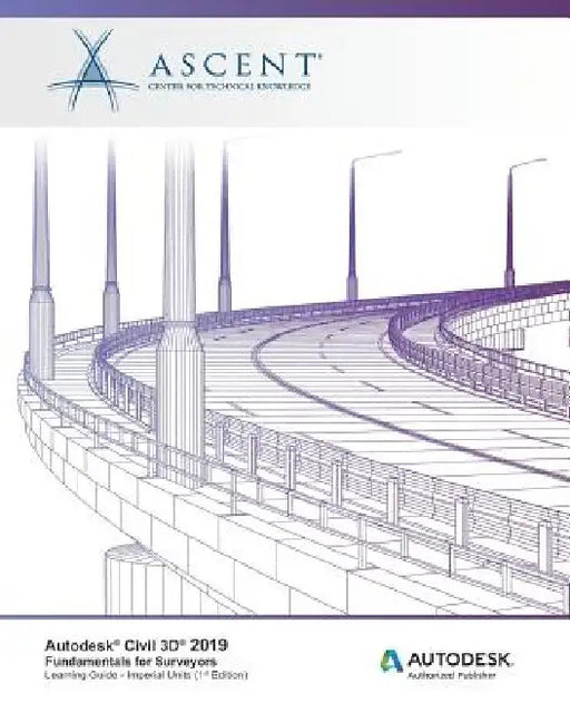 Autodesk Civil 3D 2019: Fundamentals for Surveyors (Imperial Units): Autodesk Authorized Publisher by Ascent -. Center for Technical Knowledge