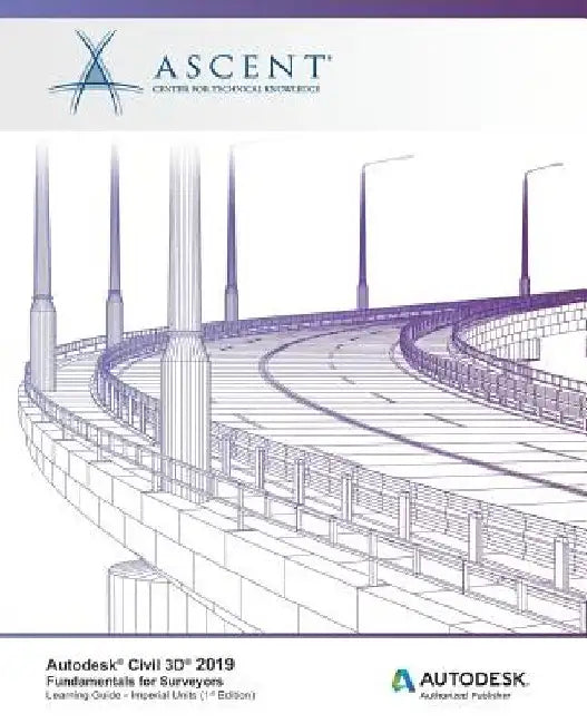 Autodesk Civil 3D 2019: Fundamentals for Surveyors (Imperial Units): Autodesk Authorized Publisher by Ascent -. Center for Technical Knowledge