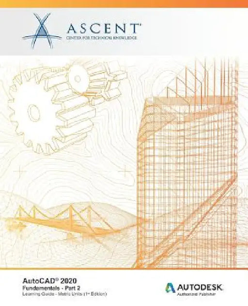 AutoCAD 2020: Fundamentals (Metric Units) - Part 2: Autodesk Authorized Publisher by Ascent -. Center for Technical Knowledge