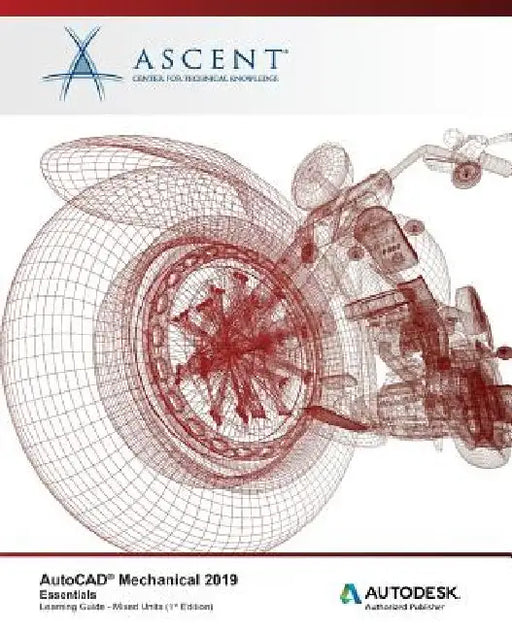 AutoCAD Mechanical 2019: Essentials (Mixed Units): Autodesk Authorized Publisher by Ascent -. Center for Technical Knowledge
