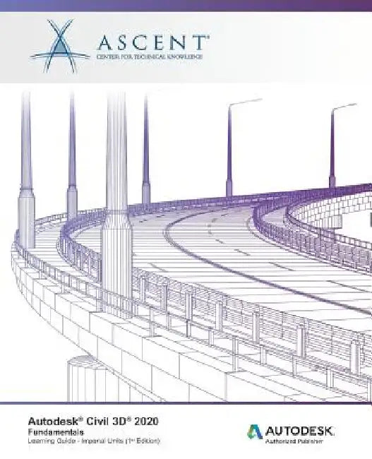 Autodesk Civil 3D 2020: Fundamentals (Imperial Units): Autodesk Authorized Publisher by Ascent -. Center for Technical Knowledge