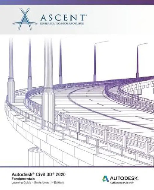 Autodesk Civil 3D 2020: Fundamentals (Metric Units): Autodesk Authorized Publisher by Ascent -. Center for Technical Knowledge