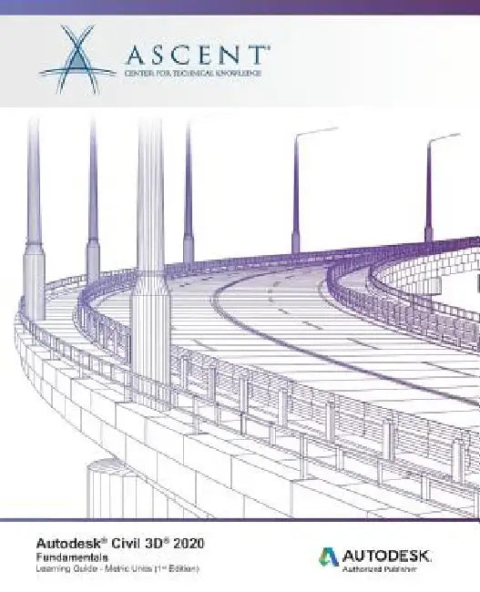 Autodesk Civil 3D 2020: Fundamentals (Metric Units): Autodesk Authorized Publisher by Ascent -. Center for Technical Knowledge