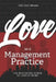 LOVE As a Management Practice: The Motivating Power of Love at Work by John Earl Johnson