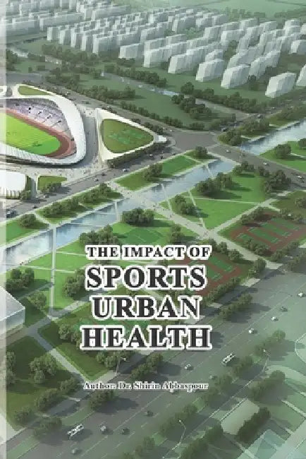 The Impact of Sports on Urban Health by Shirin Abbaspour