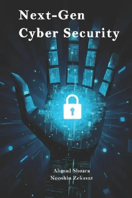 Next-Gen Cyber Security by Nooshin Zekavat, Ahmad Shoara