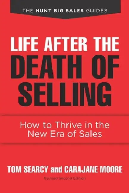 Life after the Death of Selling: How to Thrive in the New Era of Sales by Carajane Moore