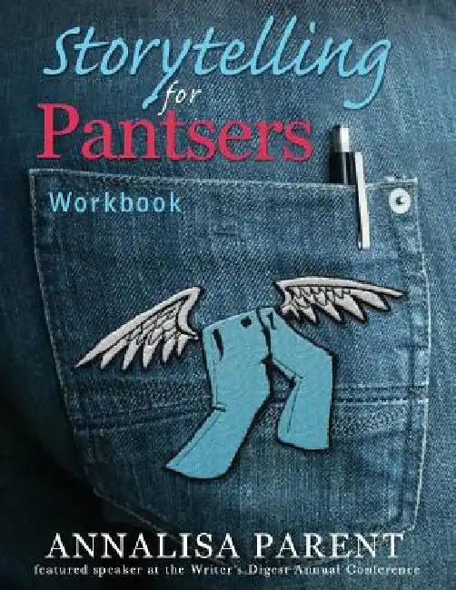 Storytelling for Pantsers: Workbook by Annalisa C. Parent