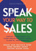 Speak Your Way To Sales: Expert Strategies To Turn Speaking Into Sales, Clients, and Growth by Meredith Eaton, Mary Sue Dahill, Jen Dalton