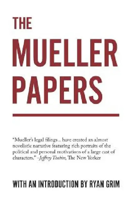 The Mueller Papers: Compiled by Strong Arm Press with an Introduction by Ryan Grim by Ryan Grim