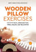 Wooden Pillow Exercises: For Stiff Neck, Shoulder Pain, Spinal Health, and Relaxation by Education