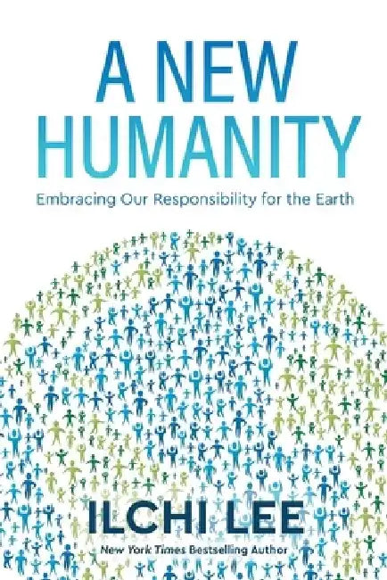 A New Humanity: Embracing Our Responsibility for the Earth by Ilchi Lee