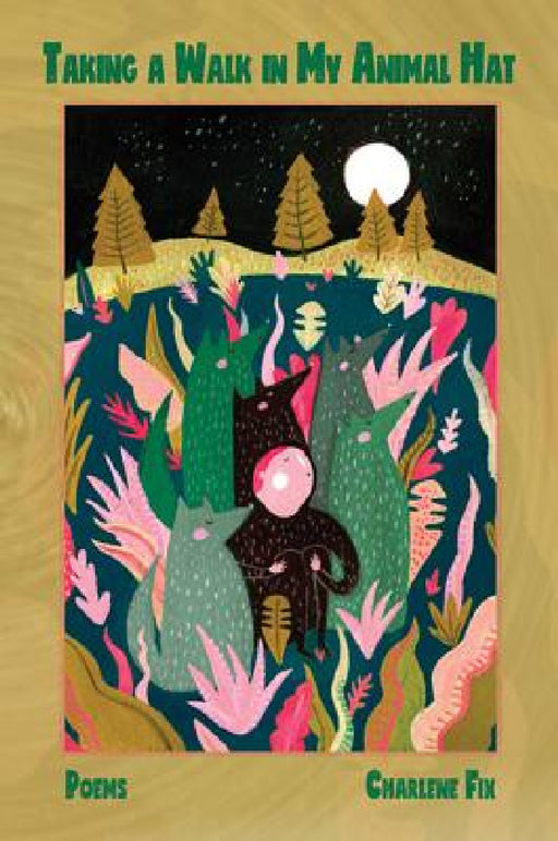 Taking a Walk in My Animal Hat: Poems by Charlene Fix