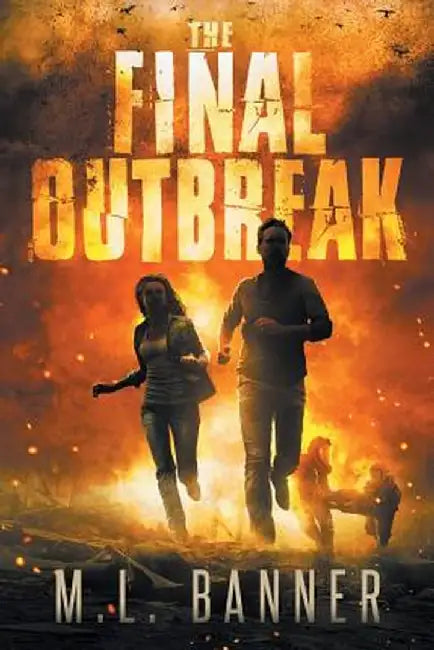 The Final Outbreak: An Apocalyptic Thriller by M. L. Banner
