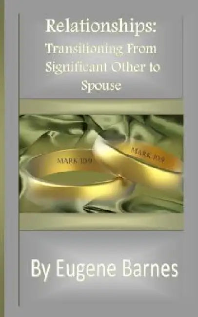 Relationships: Transitioning From Significant Other to Spouse by Eugene Barnes