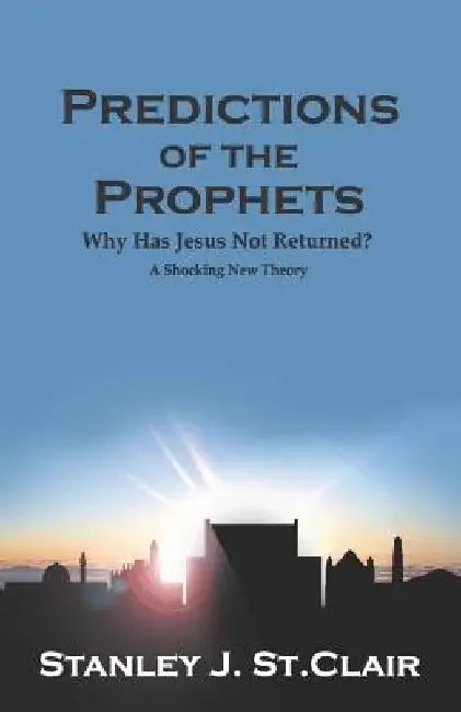 Predictions of the Prophets: Why Has Jesus Not Returned? by Jacqueline Deberry